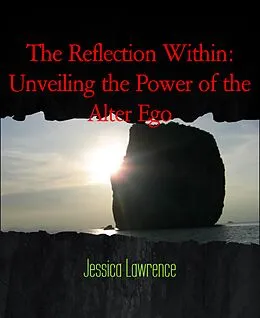 E-Book (epub) The Reflection Within: Unveiling the Power of the Alter Ego von Jessica Lawrence