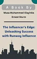 E-Book (epub) The Influencer's Edge: Unleashing Success with RunwayInfluence von Fh Faruk, Safin Ahmed Sohan, X Rozan Ahamed