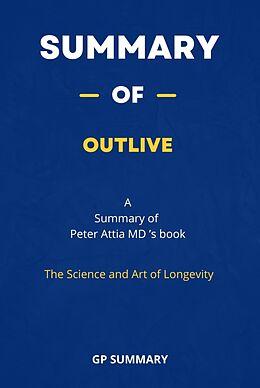 E-Book (epub) Summary of Outlive by Peter Attia MD : The Science and Art of Longevity von Gp Summary