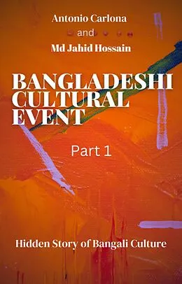 E-Book (epub) Bangladeshi Cultural Event Part 1 von Md Jahid Hossain, Antonio Carlona