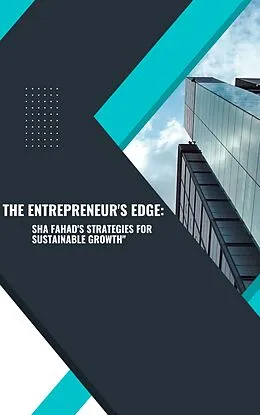 E-Book (epub) The Entrepreneur's Edge: Sha Fahad's Strategies for Sustainable Growth von Shah Fahad