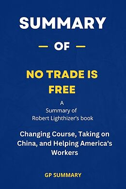 eBook (epub) Summary of No Trade Is Free by Robert Lighthizer de Gp Summary