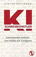 E-Book (epub) KI-Schreibkünstler - Literarische Imitate von Kafka bis Lindgren von Stefan Wellmann