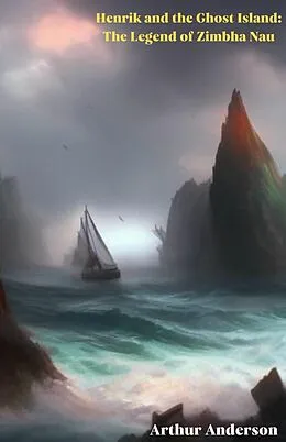 E-Book (epub) Henrik and the Ghost Island: The Legend of Zimbha Nau von Arthur Anderson
