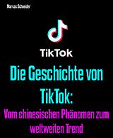 E-Book (epub) Die Geschichte von TikTok: von Marcos Schneider