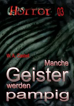 E-Book (epub) HORROR Buchausgabe 003: Manche Geister werden pampig von W. A. Castell
