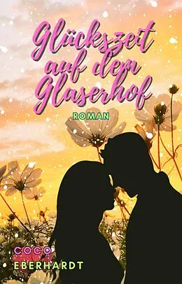 E-Book (epub) Glückszeit auf dem Glaserhof von Coco Eberhardt