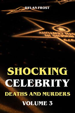 eBook (epub) Shocking Celebrity Deaths and Murders Volume 3 de Dylan Frost