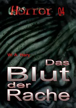 E-Book (epub) HORROR Buchausgabe 004: Das Blut der Rache von W. A. Hary