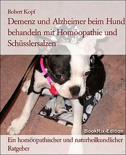 E-Book (epub) Demenz und Alzheimer beim Hund behandeln mit Homöopathie und Schüsslersalzen von Robert Kopf