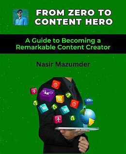 eBook (epub) From Zero To Content Hero de Nasir Mazumder, Kawsar Ahmed Shuvo, Kazi Ariful Islam