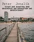 E-Book (epub) "Stadt der Schatten: Eine Geschichte von Korruption und Gerechtigkeit" von Peter Jonalik