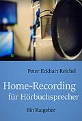 E-Book (epub) Home-Recording für Hörbuchsprecher von Peter Eckhart Reichel