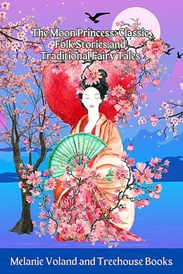 E-Book (epub) The Moon Princess: Classic Folk Stories and Traditional Fairy Tales von Melanie Voland, Treehouse Books