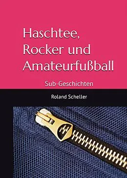 E-Book (epub) Haschtee, Rocker und Amateurfußball von Roland Scheller