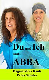 E-Book (epub) Du und Ich und ABBA von Dagmar-Eva Rauls, Petra Schuler