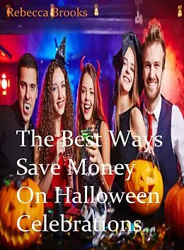 E-Book (epub) The Best Ways to Save Money On Halloween Celebrations von Rebecca Brooks
