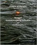 E-Book (epub) Origin of Bangla Eleventh Part Bengal Dreamscape of Atlantis and Anthropos von Dibyendu Chakraborty
