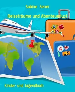 E-Book (epub) Reiseträume und Abenteuerlust von Sabine Sener