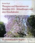 E-Book (epub) Therapien und Operationen im Mondjahr 2024 - Behandlungen nach dem Mondkalender von Robert Kopf