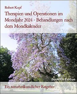E-Book (epub) Therapien und Operationen im Mondjahr 2024 - Behandlungen nach dem Mondkalender von Robert Kopf