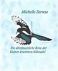 E-Book (epub) Die abenteuerliche Reise der kleinen krummen Nähnadel von Michelle Zerwas
