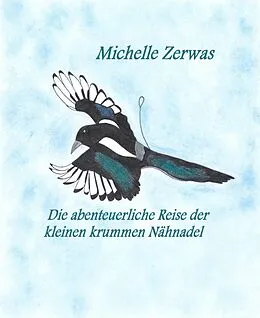E-Book (epub) Die abenteuerliche Reise der kleinen krummen Nähnadel von Michelle Zerwas