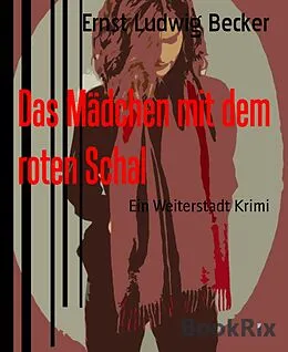 E-Book (epub) Das Mädchen mit dem roten Schal von Ernst Ludwig Becker