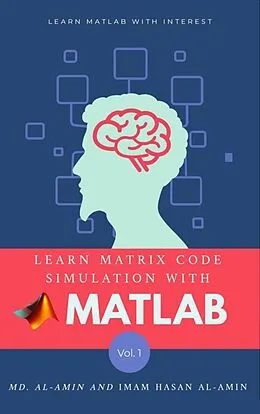 E-Book (epub) Learn matrix code simulation with MATLAB by Md. Al-Amin & Imam Hasan Al-Amin von Md. Al-Amin, M. Zidan Rabby, Imam Hasan Al-Amin
