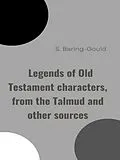 E-Book (epub) Legends of Old Testament characters, from the Talmud and other sources von S. Baring-Gould