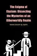 E-Book (epub) The Enigma of Elysium: Dissecting the Mysteries of an Otherworldly Realm by Md.Al-Amin von Md. Al-Amin, Imam Hasan Al-Amin, Abu Baseem As Safwan