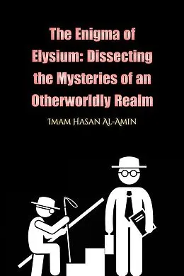 E-Book (epub) The Enigma of Elysium: Dissecting the Mysteries of an Otherworldly Realm by Md.Al-Amin von Md. Al-Amin, Imam Hasan Al-Amin, Abu Baseem As Safwan