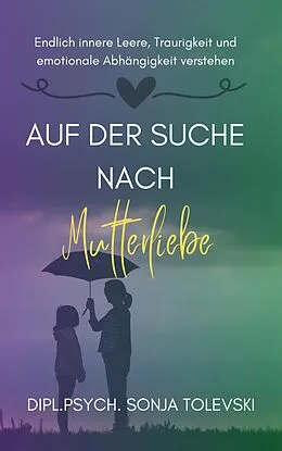 E-Book (epub) Auf der Suche nach Mutterliebe von Dipl. Psych. Sonja Tolevski