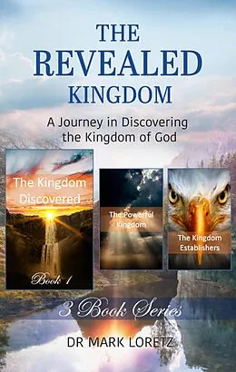 E-Book (epub) The Kingdom Discovered - Book 1 (The Revealed Kingdom 3-Book Series) von Mark Loretz