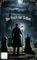 E-Book (epub) Der Fluch der Gräber von L. Arcanum