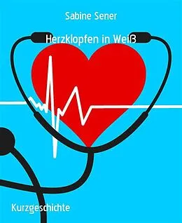 E-Book (epub) Herzklopfen in Weiß von Sabine Sener