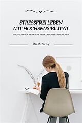 E-Book (epub) Stressfrei leben mit Hochsensibilität: Strategien für mehr Ruhe bei hochsensiblen Menschen von Mia McCarthy
