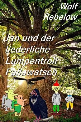 E-Book (epub) Jan und der liederliche Lumpentroll Pallawatsch von Wolf Rebelow