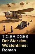 E-Book (epub) Der Star des Wüstenfilms: Roman von T. C. Bridges