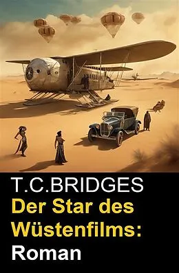 E-Book (epub) Der Star des Wüstenfilms: Roman von T. C. Bridges