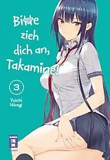 Kartonierter Einband Bitte zieh dich an, Takamine! 03 von Yuichi Hiiragi