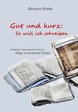 E-Book (epub) Gut und kurz: So will ich schreiben von Eleonore Wittke