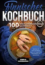 E-Book (epub) Finnisches Kochbuch: 100 leckere & traditionelle Rezepte aus Finnland - Gerichte mit Fisch und Fleisch, vegan und vegetarisch, süße Desserts und Spezialitäten von Simple Cookbooks