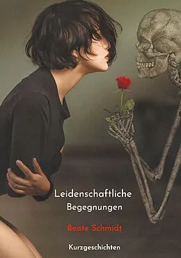 E-Book (epub) Leidenschaftliche Begegnungen von Beate Schmidt