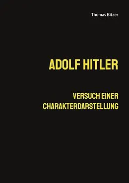 E-Book (epub) Adolf Hitler, Versuch einer Charakterdarstellung von Thomas Bitzer