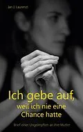 E-Book (epub) Ich gebe auf, weil ich nie eine Chance hatte von Jan J. Laurenzi