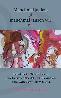 E-Book (epub) Manchmal jaulen, manchmal tanzen wir von Harald Forst, Michaela Halder, Klára Hurková