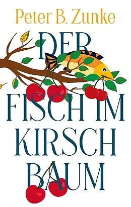 E-Book (epub) Der Fisch im Kirschbaum von Peter B. Zunke