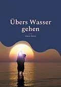 E-Book (epub) Übers Wasser gehen von Günter Kaiser