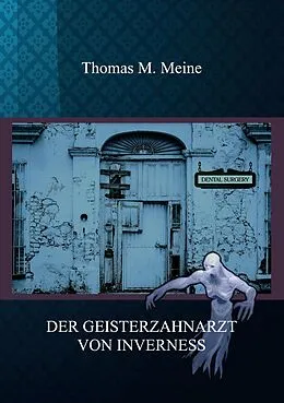 E-Book (epub) Der Geisterzahnarzt von Inverness von Thomas M. Meine